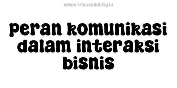 peran komunikasi dalam interaksi bisnis