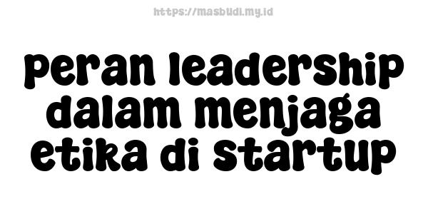 peran leadership dalam menjaga etika di startup