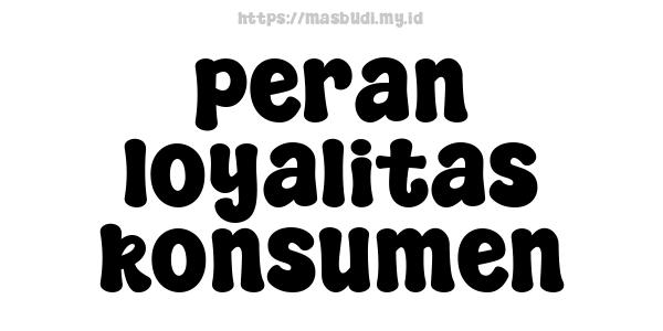 peran loyalitas konsumen