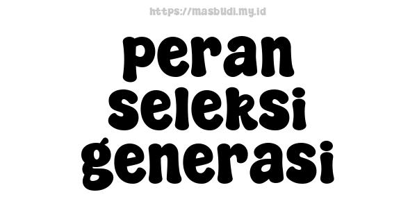 peran seleksi generasi