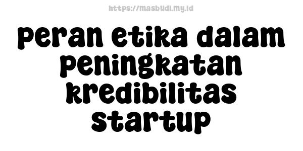 peran-etika-dalam-peningkatan-kredibilitas-startup