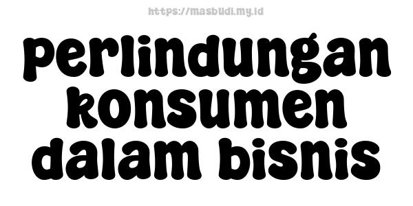 perlindungan-konsumen-dalam-bisnis