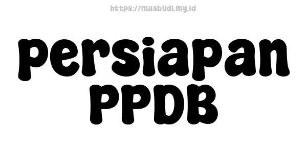 persiapan PPDB