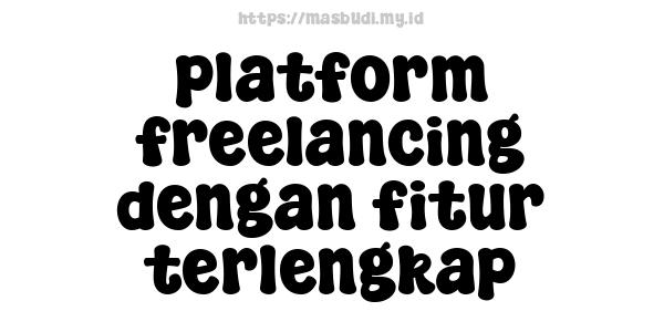 platform freelancing dengan fitur terlengkap