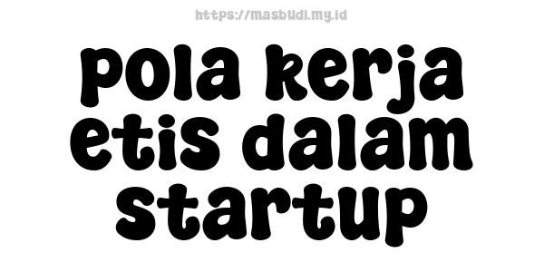 pola kerja etis dalam startup