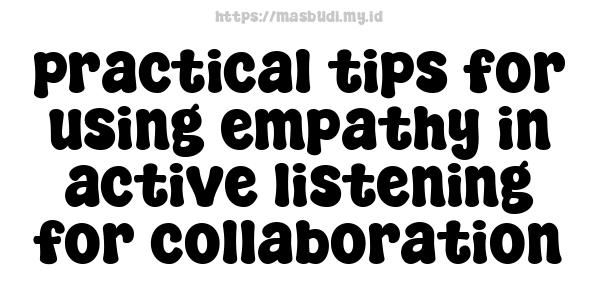 practical tips for using empathy in active listening for collaboration