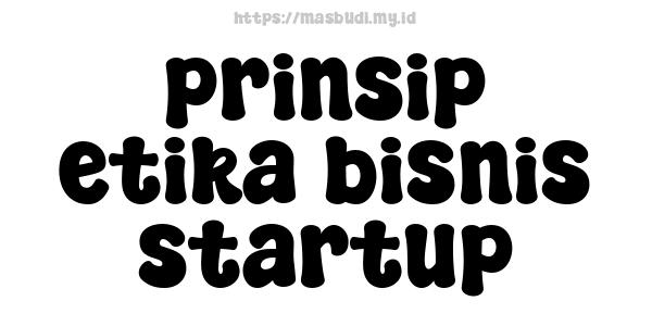 prinsip etika bisnis startup