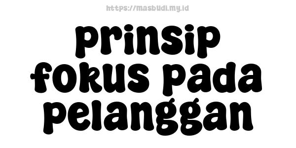 prinsip fokus pada pelanggan