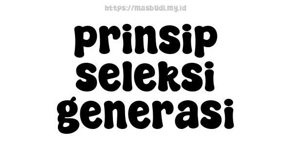 prinsip seleksi generasi