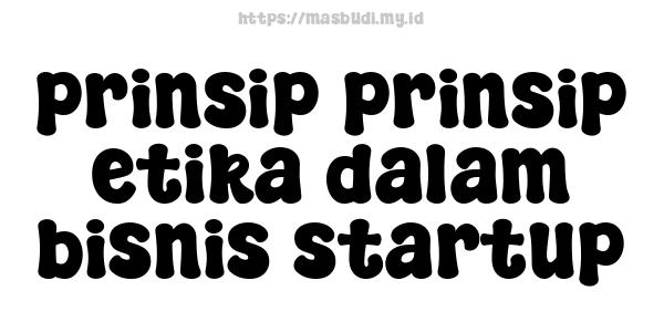 prinsip-prinsip etika dalam bisnis startup