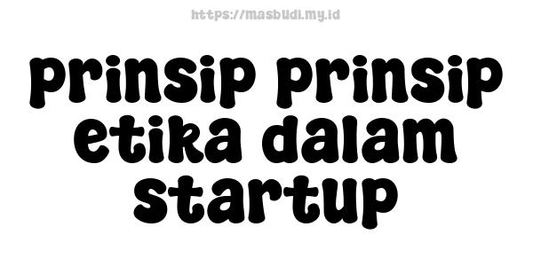 prinsip-prinsip etika dalam startup