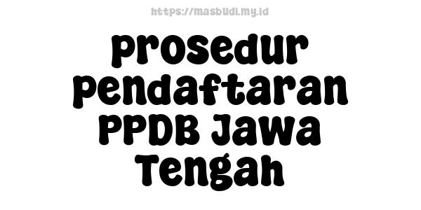 prosedur pendaftaran PPDB Jawa Tengah