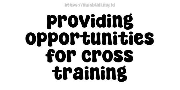 providing opportunities for cross-training