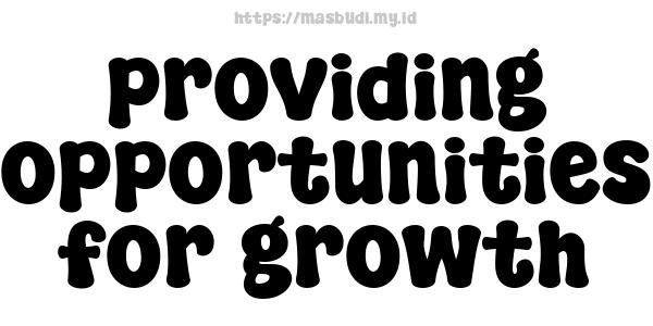 providing opportunities for growth