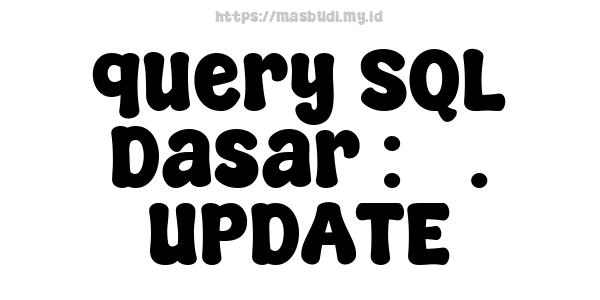 query SQL Dasar : 3. UPDATE