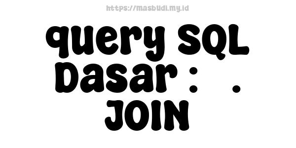 query SQL Dasar : 5. JOIN