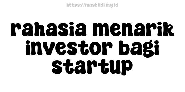 rahasia menarik investor bagi startup