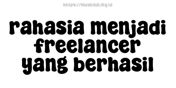 rahasia menjadi freelancer yang berhasil