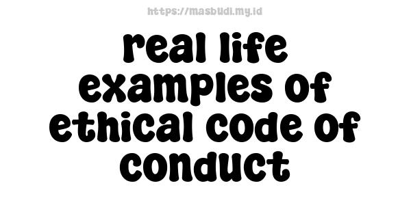 real-life examples of ethical code of conduct