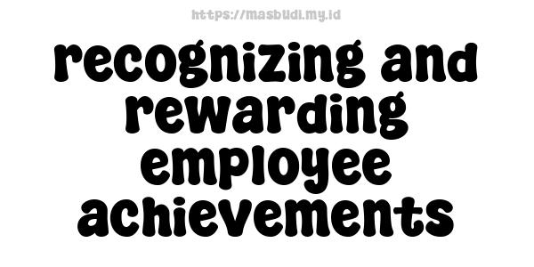 recognizing and rewarding employee achievements