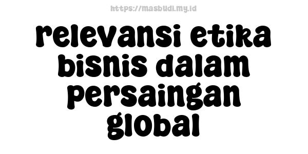 relevansi etika bisnis dalam persaingan global