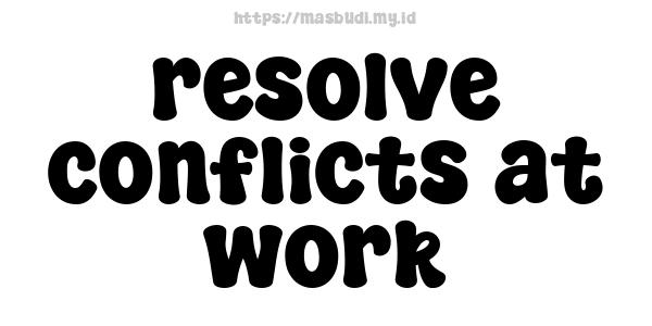 resolve conflicts at work