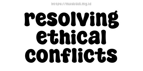 resolving ethical conflicts