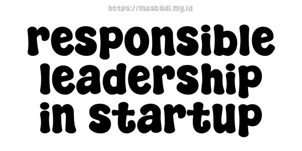 responsible leadership in startup