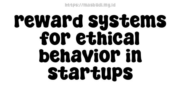 reward systems for ethical behavior in startups