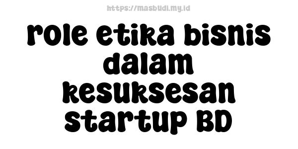 role etika bisnis dalam kesuksesan startup BD