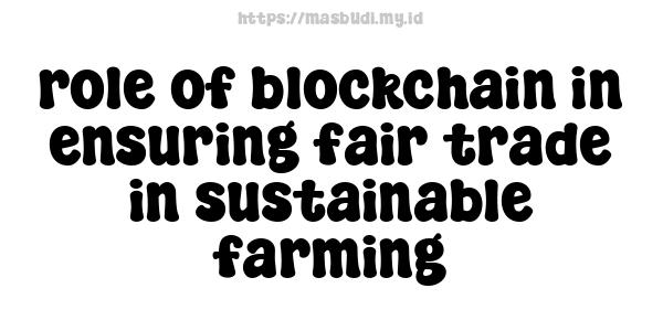 role of blockchain in ensuring fair trade in sustainable farming