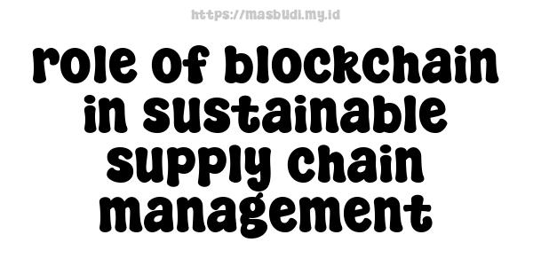 role of blockchain in sustainable supply chain management