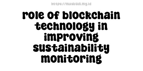 role of blockchain technology in improving sustainability monitoring