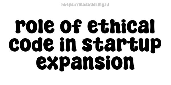 role of ethical code in startup expansion