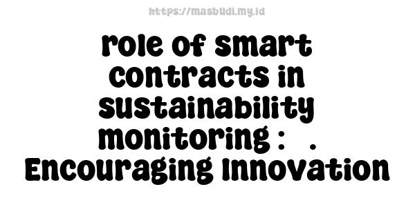 role of smart contracts in sustainability monitoring : 5. Encouraging Innovation