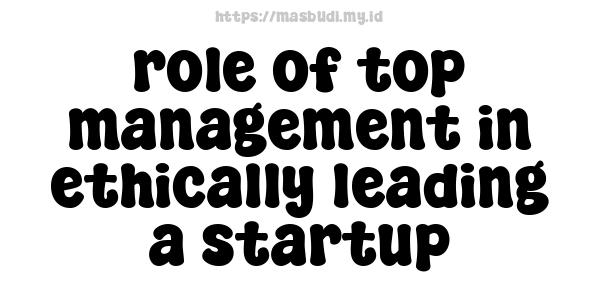 role of top management in ethically leading a startup