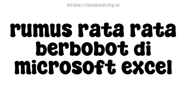 rumus rata-rata berbobot di microsoft excel