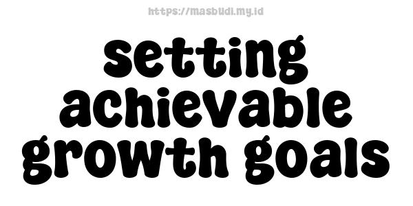 setting achievable growth goals