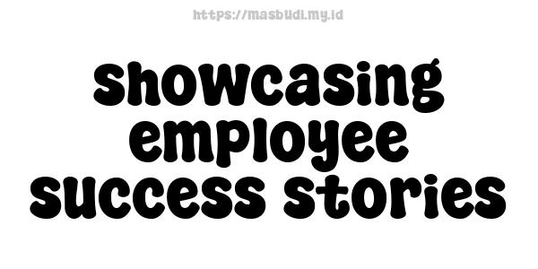 showcasing employee success stories