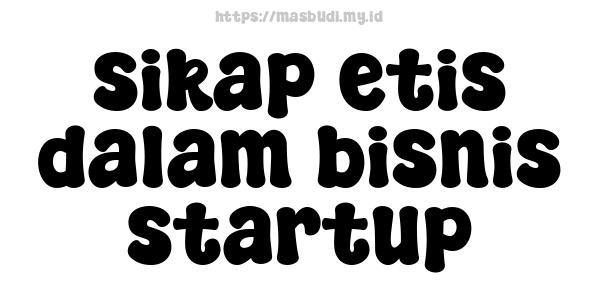 sikap etis dalam bisnis startup