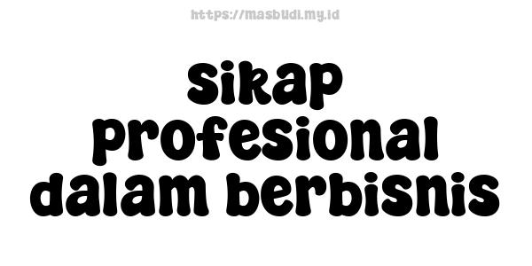 sikap profesional dalam berbisnis