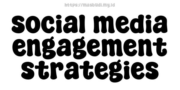 social media engagement strategies