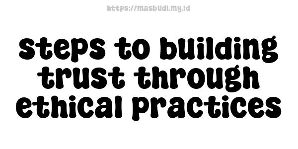 steps to building trust through ethical practices