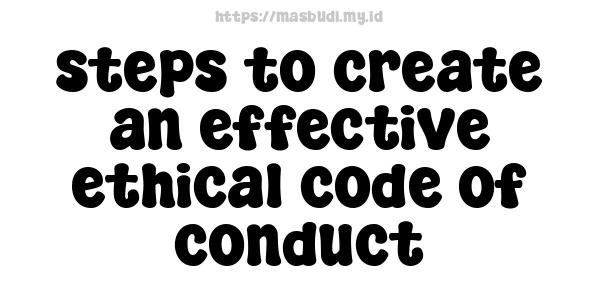 steps to create an effective ethical code of conduct