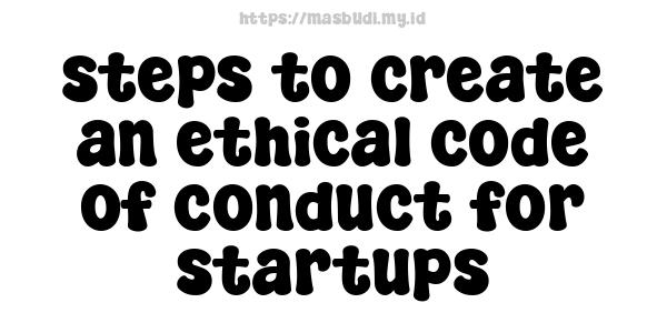 steps to create an ethical code of conduct for startups