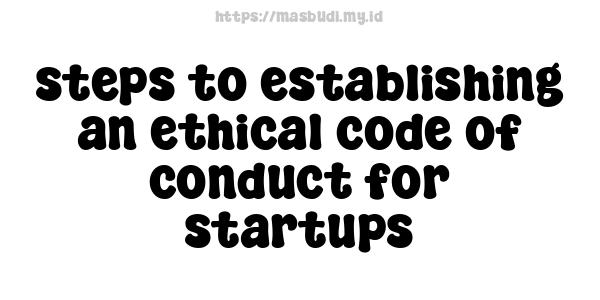 steps to establishing an ethical code of conduct for startups