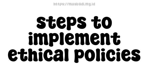 steps to implement ethical policies