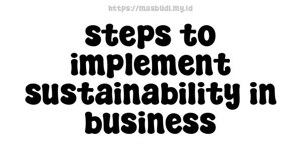 steps to implement sustainability in business