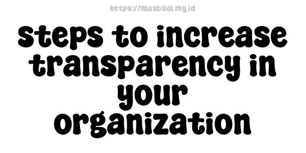 steps to increase transparency in your organization