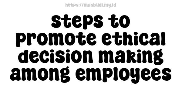 steps to promote ethical decision making among employees